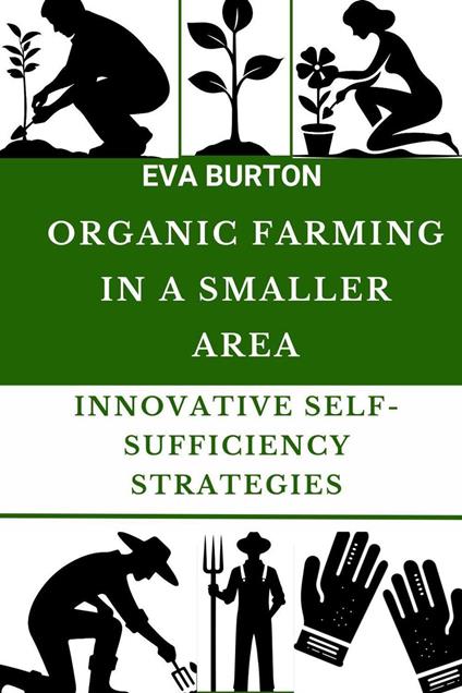 Organic Farming in a Smaller Area:Innovative Self-Sufficiency Strategies