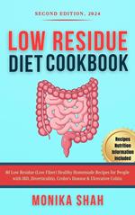 Low Residue Diet Cookbook, Second Edition (2024): 80 Low Residue (Low Fiber) Healthy Homemade Recipes for People with IBD, Diverticulitis, Crohn’s Disease & Ulcerative Colitis