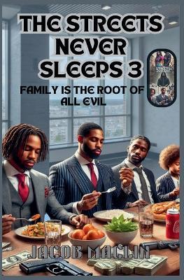 The Streets Never Sleeps 3 Family Is The Root Of All Evil - Jacob Maclin - cover