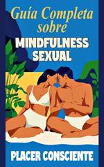 Guía Completa sobre Mindfulness Sexual - Placer Consciente
