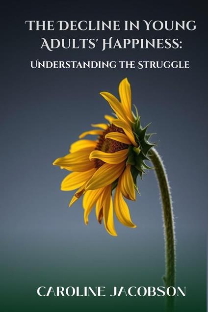 The Decline in Young Adults' Happiness: Understanding the Struggle
