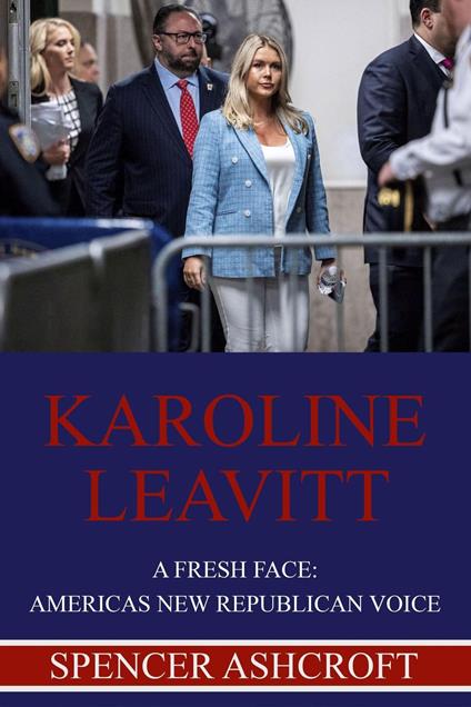 Karoline Leavitt, A Fresh Face: America's New Republican Voice