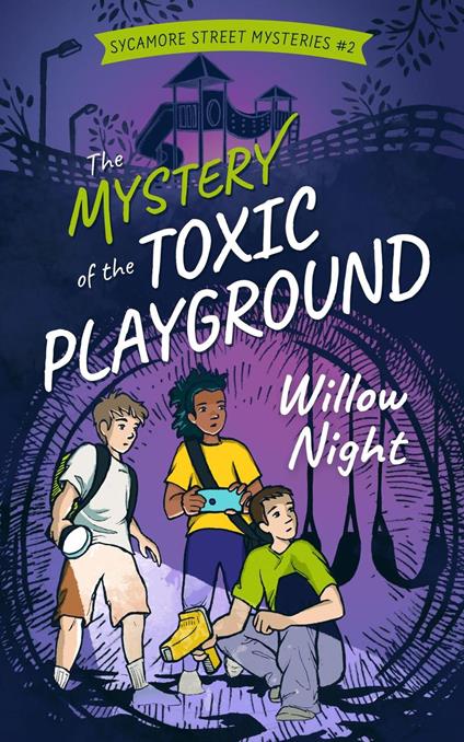 The Mystery of the Toxic Playground - Willow Night - ebook