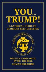 You…Trump! A Satirical Guide to Glorious Self-Delusion