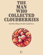 The Man Who Collected Cloudberries And Other Bilingual Swedish-English Stories
