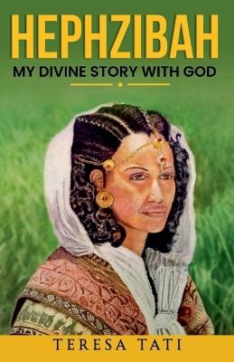 Hephzibah: My Divine Story with God - Teresa Tati - cover