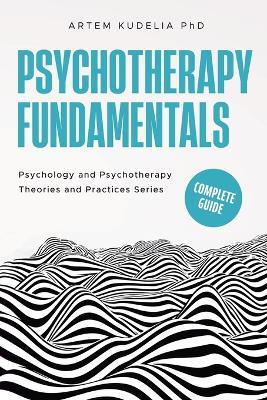 Psychotherapy Fundamentals: Complete Guide - Artem Kudelia - cover