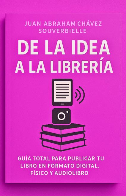 De la Idea a la Librería: Guía Total para Publicar tu Obra en las mejores Librerías