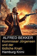 Kommissar Jörgensen und der tödliche Knall: Hamburg Krimi