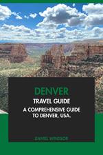 Denver Travel Guide: A Comprehensive Guide to Denver, USA