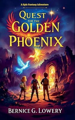 The Quest for the Golden Phoenix - Bernice G Lowery - cover