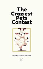 The Craziest Pets Contest: Bilingual Portuguese-English Stories for Kids