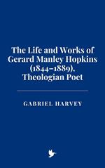 The Life and Works of Gerard Manley Hopkins (1844–1889), Theologian Poet