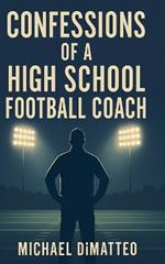 Confessions of a High School Football Coach