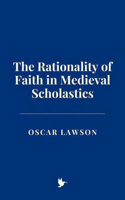The Rationality of Faith in Medieval Scholastics