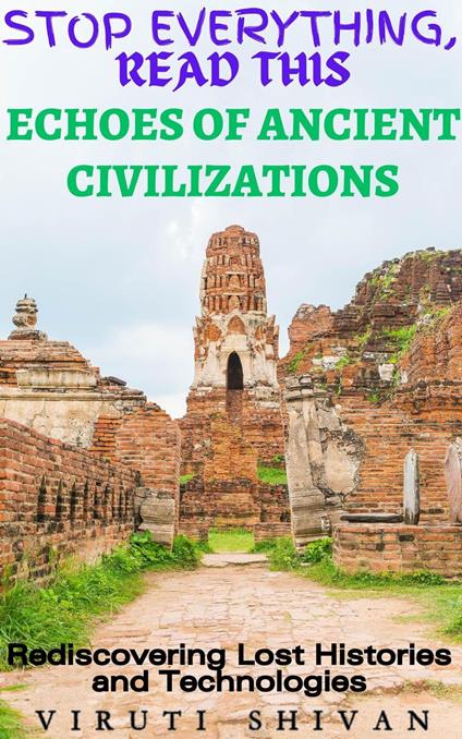 Echoes of Ancient Civilizations - Rediscovering Lost Histories and Technologies