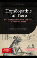 Homöopathie für Tiere: Das praktische Handbuch für Hunde, Katzen und Pferde