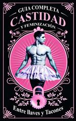 Guía Completa de Castidad y Feminización en Pareja Entre llaves y Tacones
