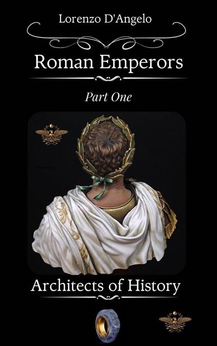 Roman Emperors Architects of History Part One