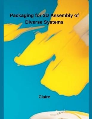 Packaging for 3D Assembly of Diverse Systems - Claire - cover