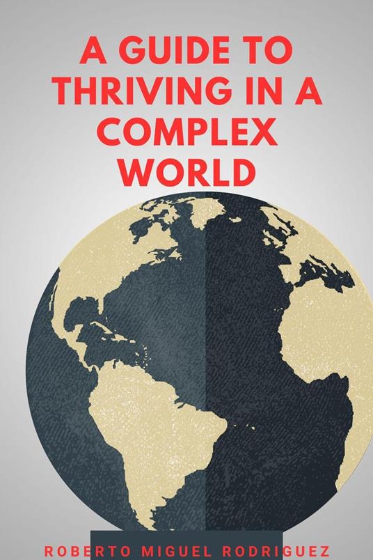 A Guide to Thriving in a Complex World
