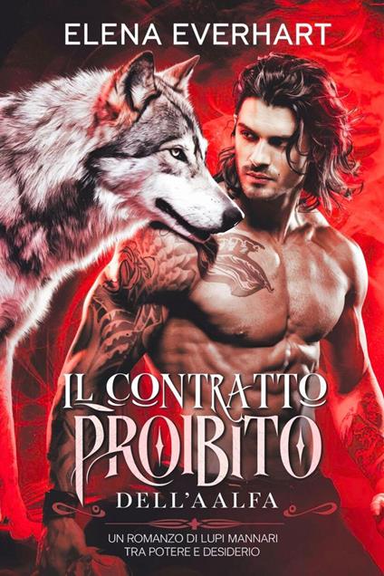 Il Contratto Proibito dell'Alfa: Un Romanzo di Lupi Mannari tra Potere e Desiderio - Elena Everhart - ebook
