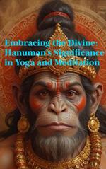 Embracing the Divine: Hanuman's Significance in Yoga and Meditation
