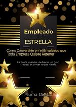 Empleado Estrella: Cómo Convertirte en el Empleado que Toda Empresa Quiere Retener