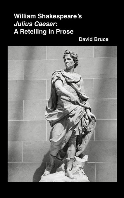 William Shakespeare’s Julius Caesar: A Retelling in Prose