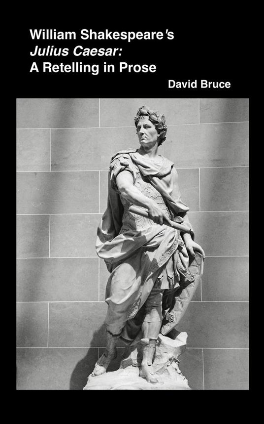 William Shakespeare’s Julius Caesar: A Retelling in Prose