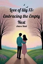 Love of lily 13: Embracing the Empty Nest