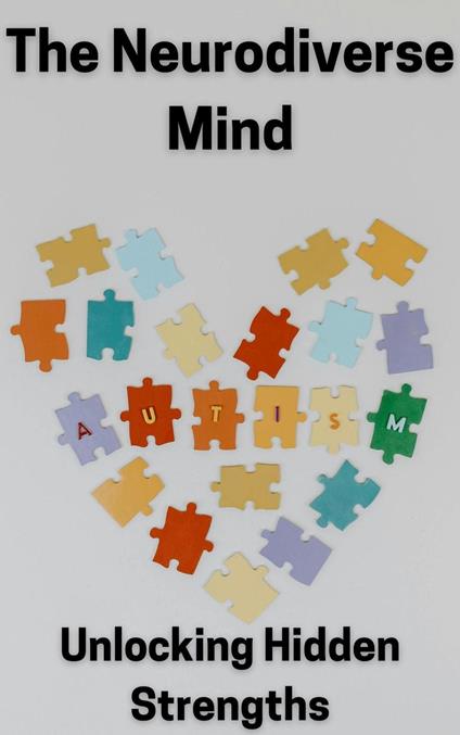 The Neurodiverse Mind: Unlocking Hidden Strengths