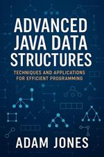 Advanced Java Data Structures: Techniques and Applications for Efficient Programming