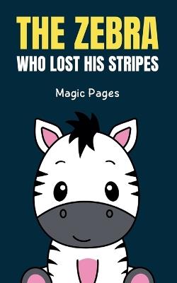 The Zebra Who Lost His Stripes - Magic Pages - cover