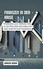 Finanzen In Der Krise: Finanzielles Verhalten In Zeiten Der Instabilität Und Wirtschaftskrisen
