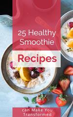 25 Healthy Smoothie Recipes Can Make You Transformed