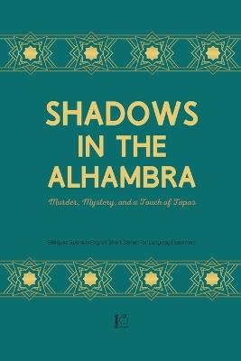 Shadows in the Alhambra: Murder, Mystery, and a Touch of Tapas Bilingual Spanish-English Short Stories for Language Learners - Pomme Bilingual - cover