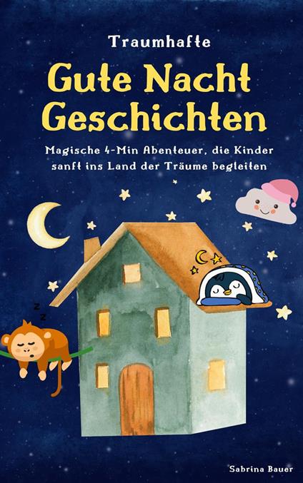 Traumhafte Gutenachtgeschichten: Magische Abenteuer, die Kinder sanft ins Land der Träume begleiten - Sabrina Bauer - ebook
