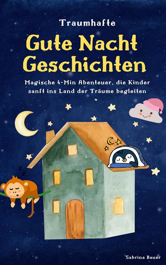 Traumhafte Gutenachtgeschichten: Magische Abenteuer, die Kinder sanft ins Land der Träume begleiten - Sabrina Bauer - ebook