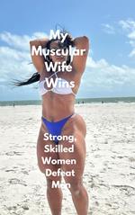 My Muscular Wife Wins Strong, Skilled Women Defeat Men
