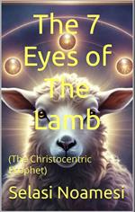 The 7 Eyes of The Lamb (The Christocentric Prophet)