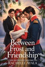 Between Frost and Friendship: A Pride and Prejudice Christmas Tale