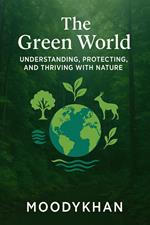 The Green World: Understanding, Protecting, and Thriving with Nature