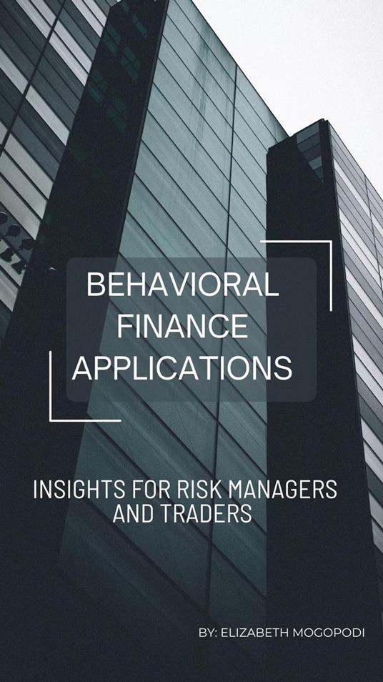 Behavioral Finance Applications: Insights for Risk Managers and Traders