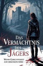 Das Vermächtnis des Jägers - Wenn Gerechtigkeit zur Obsession wird