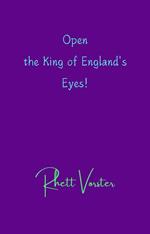 Open the King of England's Eyes!