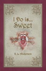 I Do is...Sweet