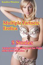 Multiple Partners Erotica (5 Stories Cuckold MILF Breeding Anal Sex Virgin MFM Erotic Collection)
