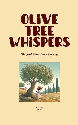 Olive Tree Whispers: Magical Tales from Tuscany - Camaille Press - cover