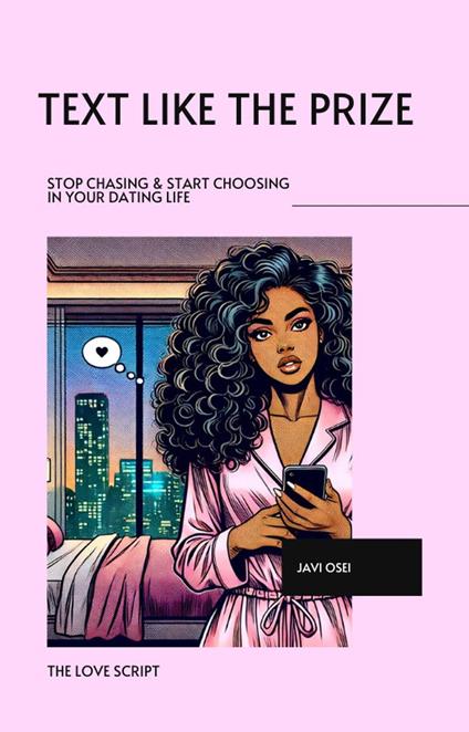 Text Like the Prize: Stop Chasing and Start Choosing In Your Dating Life